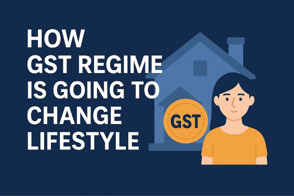 How GST Regime is going to Change Lifestyle