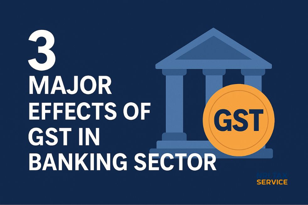 3 Major Effects of GST in Banking Sector