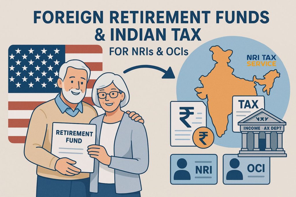 Foreign Retirement Fund Accounts – Taxability in India – Returned NRIs, OCIs