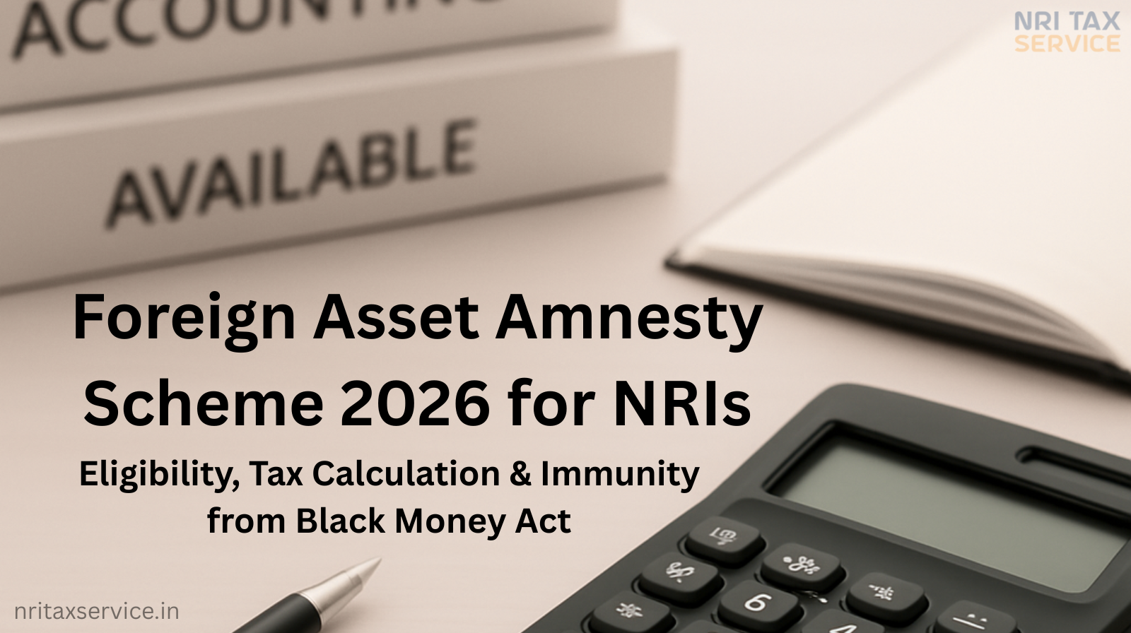 Foreign Asset Amnesty Scheme 2026 for NRIs with calculator, pen and financial documents representing tax calculation and compliance under Black Money Act